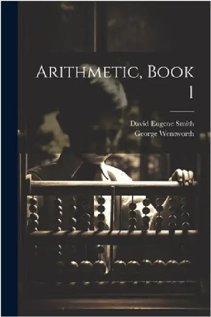 Arithmetic, Book 1 by David Eugene Smith