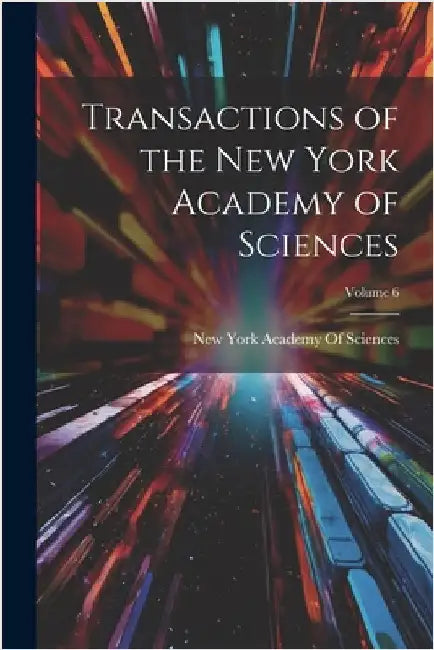 Transactions of the New York Academy of Sciences; Volume 6 by New York Academy of Sciences