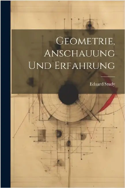Geometrie, Anschauung Und Erfahrung by Eduard Study