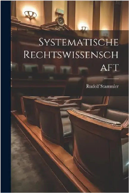Systematische Rechtswissenschaft by Rudolf Stammler