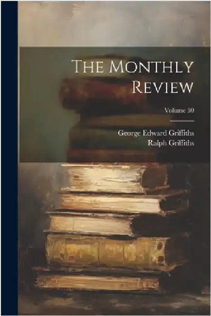 The Monthly Review; Volume 50 by Ralph Griffiths