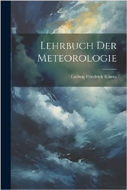 Lehrbuch der Meteorologie by Ludwig Friedrich Kämtz