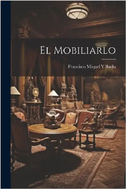 El Mobiliarlo by Francisco Miquel Y. Badía