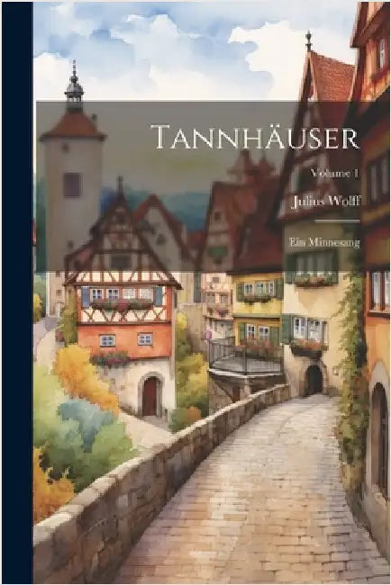 Tannhäuser: Ein Minnesang; Volume 1 by Julius Wolff