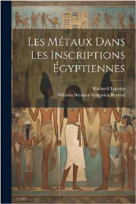 Les Métaux Dans Les Inscriptions Égyptiennes by Richard Lepsius