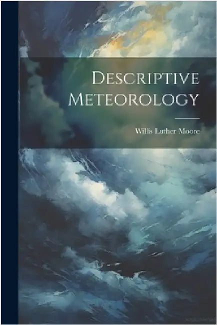 Descriptive Meteorology by Willis Luther Moore