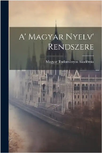A' Magyar Nyelv' Rendszere by Magyar Tudományos Akadémia