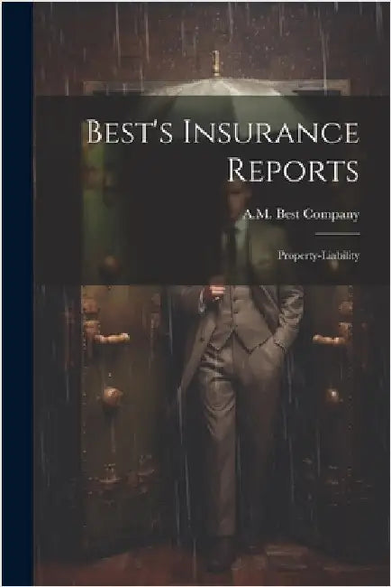 Best's Insurance Reports: Property-liability by A. M. Best Company