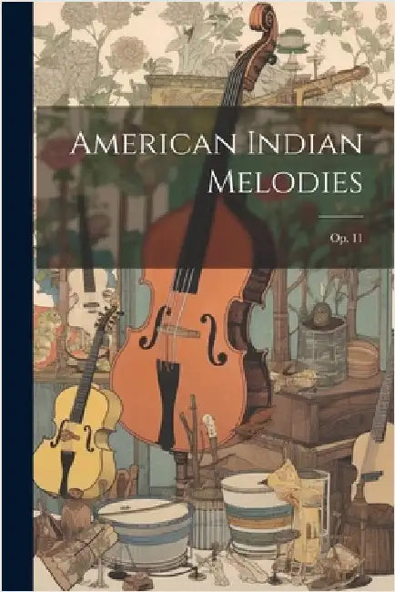 American Indian Melodies: Op. 11 by Anonymous