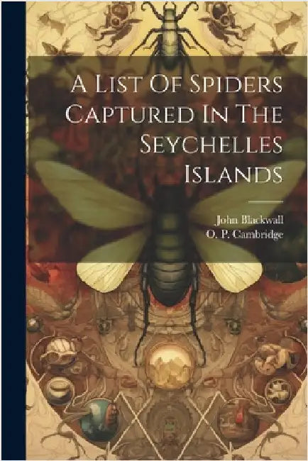 A List Of Spiders Captured In The Seychelles Islands by John Blackwall