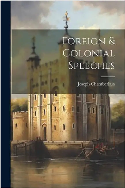 Foreign & Colonial Speeches by Joseph Chamberlain