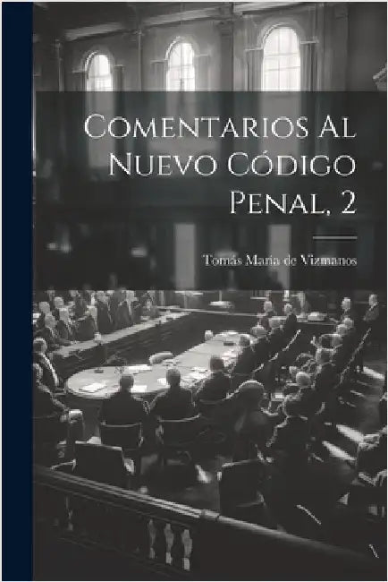 Comentarios Al Nuevo Código Penal, 2 by Tomás María de Vizmanos