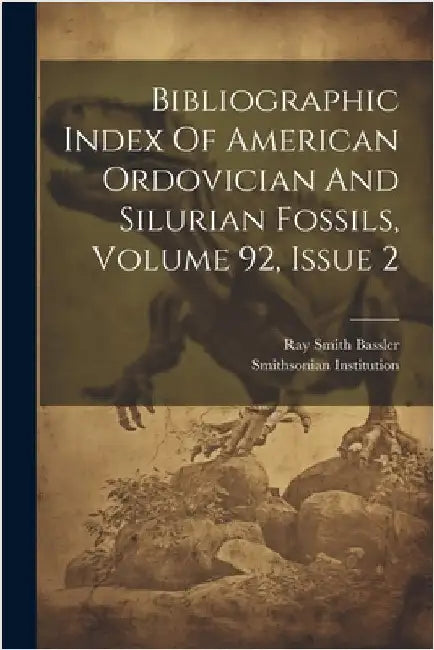 Bibliographic Index Of American Ordovician And Silurian Fossils, Volume 92, Issue 2 by Ray Smith Bassler