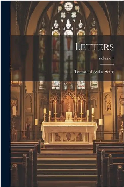 Letters; Volume 1 by Of Avila Saint Teresa