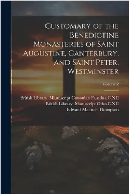 Customary of the Benedictine monasteries of Saint Augustine, Canterbury, and Saint Peter, Westminster; Volume 2 by En St Augustine's Abbey (Canterbury