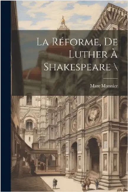 La Réforme, De Luther À Shakespeare \ by Monnier Marc 1827-1885