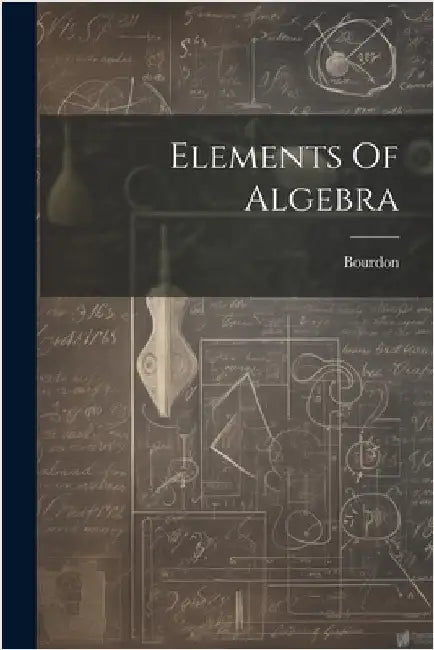Elements Of Algebra by M. ). Bourdon (Louis Pierre Marie
