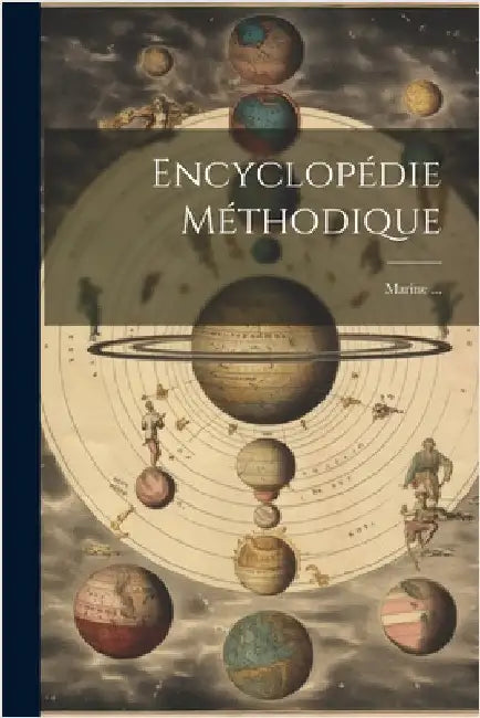 Encyclopédie Méthodique: Marine ... by Anonymous