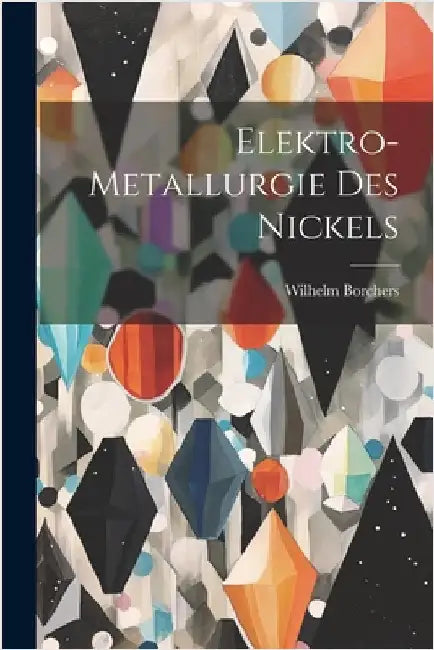 Elektro-Metallurgie des Nickels by Wilhelm Borchers