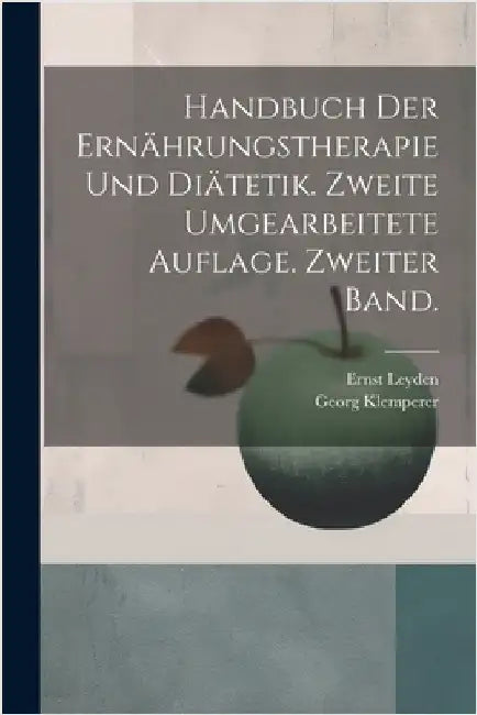 Handbuch der Ernährungstherapie und Diätetik. Zweite umgearbeitete Auflage. Zweiter Band. by Ernst Leyden