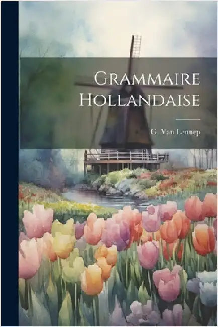 Grammaire Hollandaise by G. Van Lennep