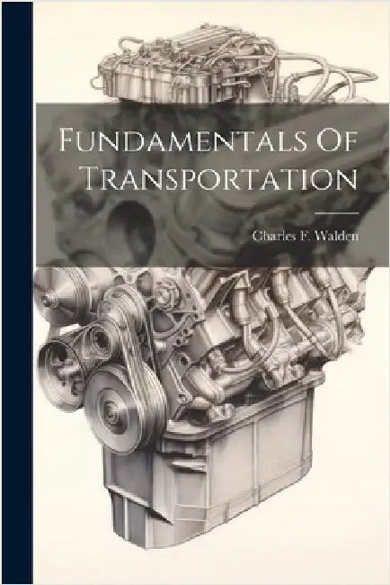 Fundamentals Of Transportation by Charles F. Walden