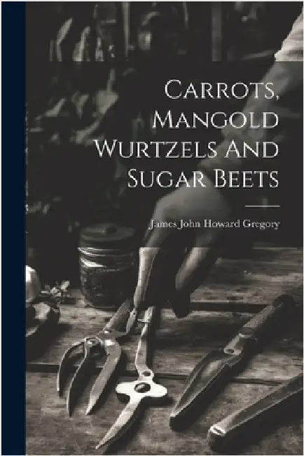 Carrots, Mangold Wurtzels And Sugar Beets by James John Howard 1827-1910 Gregory