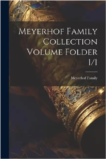Meyerhof Family Collection Volume Folder 1/1 by Meyerhof Family