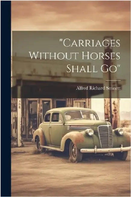 "carriages Without Horses Shall Go" by Alfred Richard Sennett