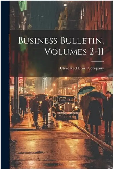 Business Bulletin, Volumes 2-11 by Cleveland Trust Company