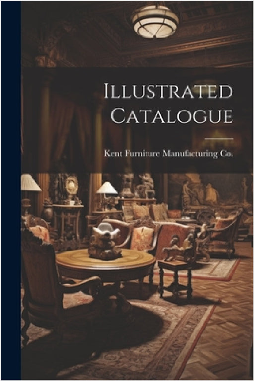 Illustrated Catalogue by Kent Furniture Manufacturing Co (Grand