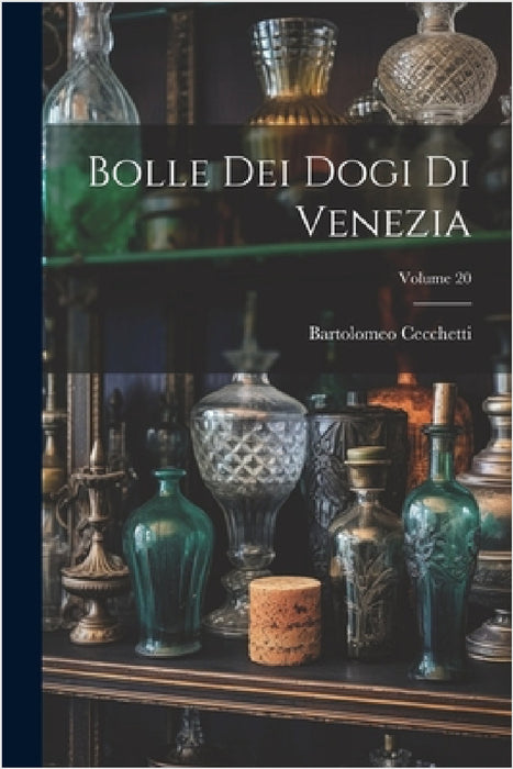 Bolle Dei Dogi Di Venezia; Volume 20 by Bartolomeo Cecchetti
