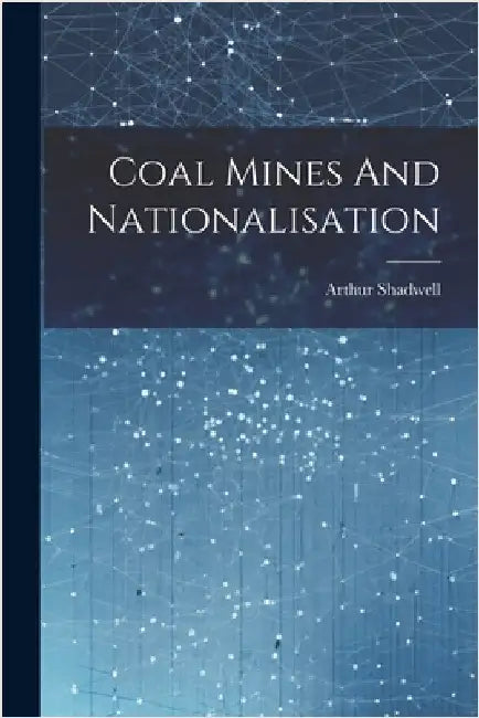Coal Mines And Nationalisation by Arthur Shadwell