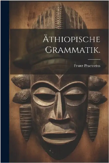 Äthiopische Grammatik. by Franz Praetorius