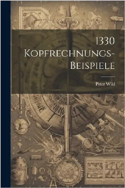 1330 Kopfrechnungs-beispiele by Peter Wild