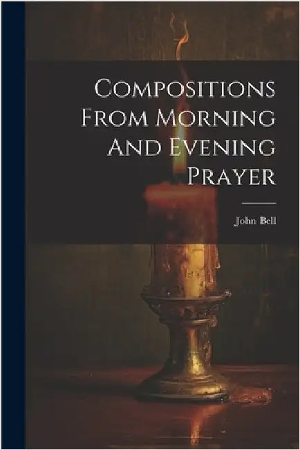 Compositions From Morning And Evening Prayer by John Bell