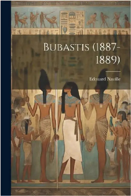 Bubastis (1887-1889) by Edouard Naville