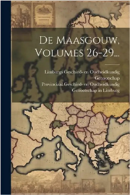 De Maasgouw, Volumes 26-29... by Provinciaal Geschied- En Oudheidkundi