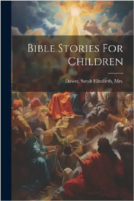 Bible Stories For Children by Sarah Elizabeth Dawes