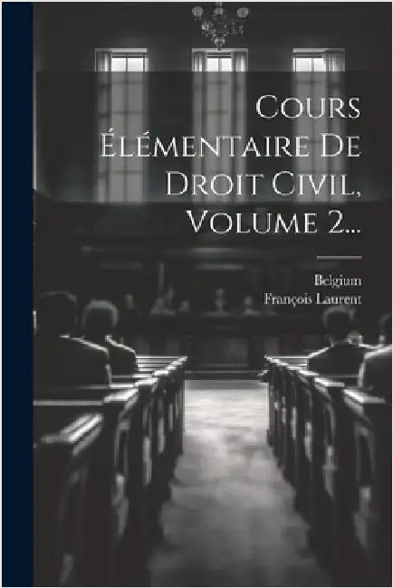 Cours Élémentaire De Droit Civil, Volume 2... by François Laurent