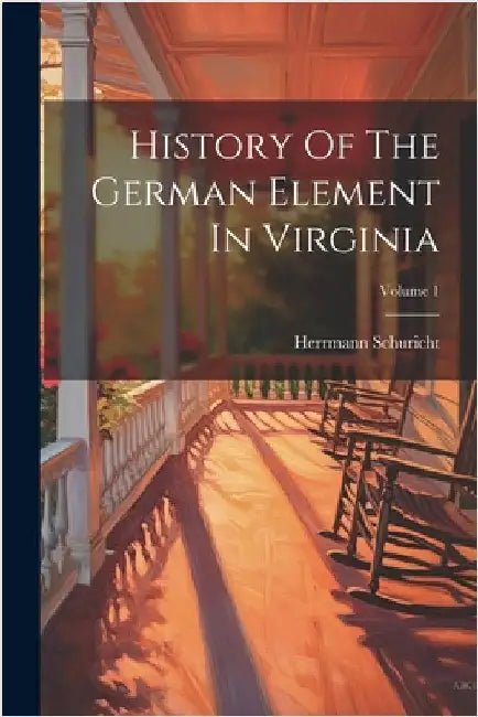 History Of The German Element In Virginia; Volume 1 by Herrmann Schuricht