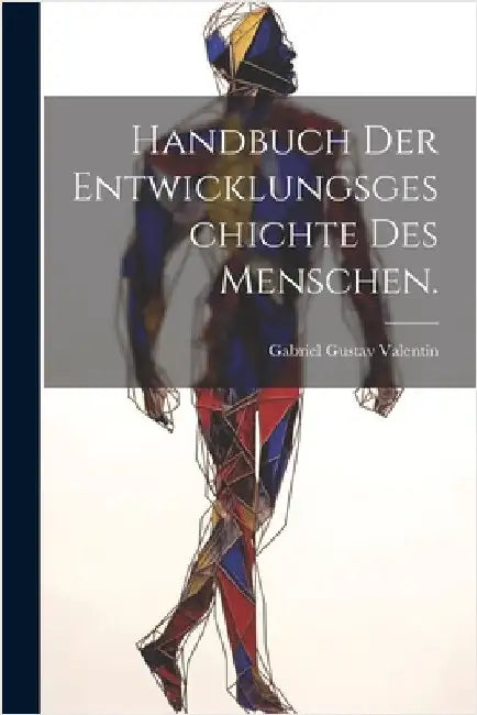 Handbuch der Entwicklungsgeschichte des Menschen. by Gabriel Gustav Valentin