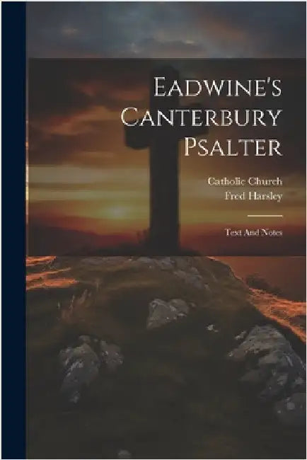 Eadwine's Canterbury Psalter: Text And Notes by Catholic Church