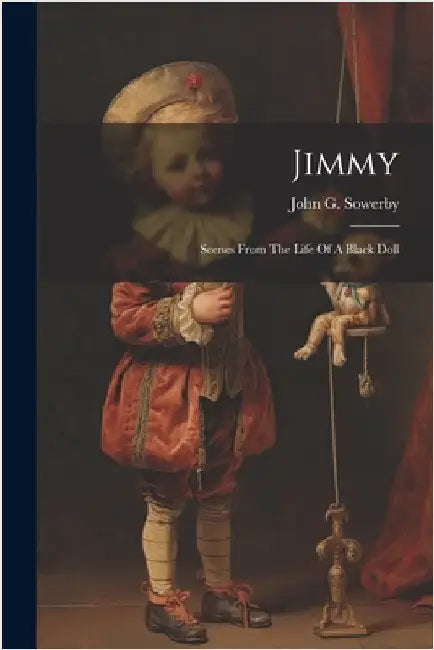 Jimmy: Scenes From The Life Of A Black Doll by John G. Sowerby
