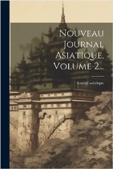 Nouveau Journal Asiatique, Volume 2... by France) Société Asiatique (Paris