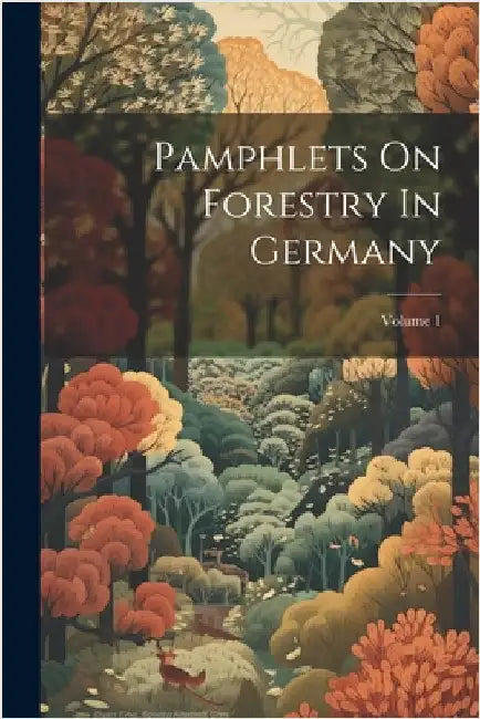 Pamphlets On Forestry In Germany; Volume 1 by Anonymous