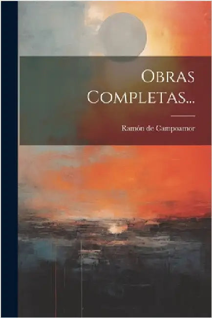 Obras Completas... by Ramón de Campoamor