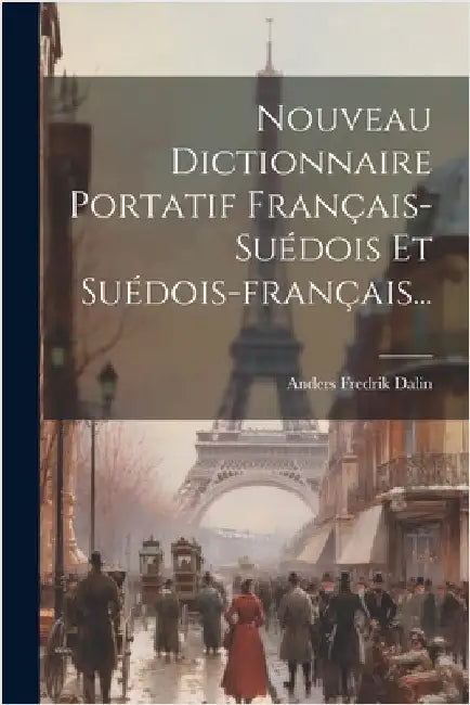Nouveau Dictionnaire Portatif Français-suédois Et Suédois-français... by Anders Fredrik] [Dalin