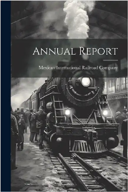 Annual Report by Mexican International Railroad Company