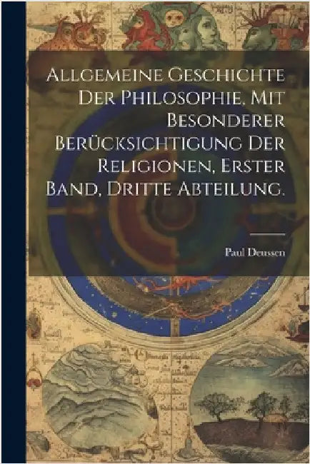 Allgemeine Geschichte der Philosophie, mit besonderer Berücksichtigung der Religionen, Erster Band, Dritte Abteilung. by Paul Deussen
